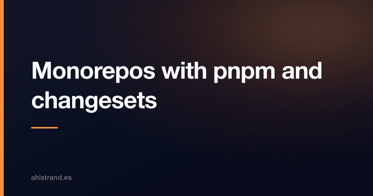 Cover Image for Monorepos with pnpm and changesets