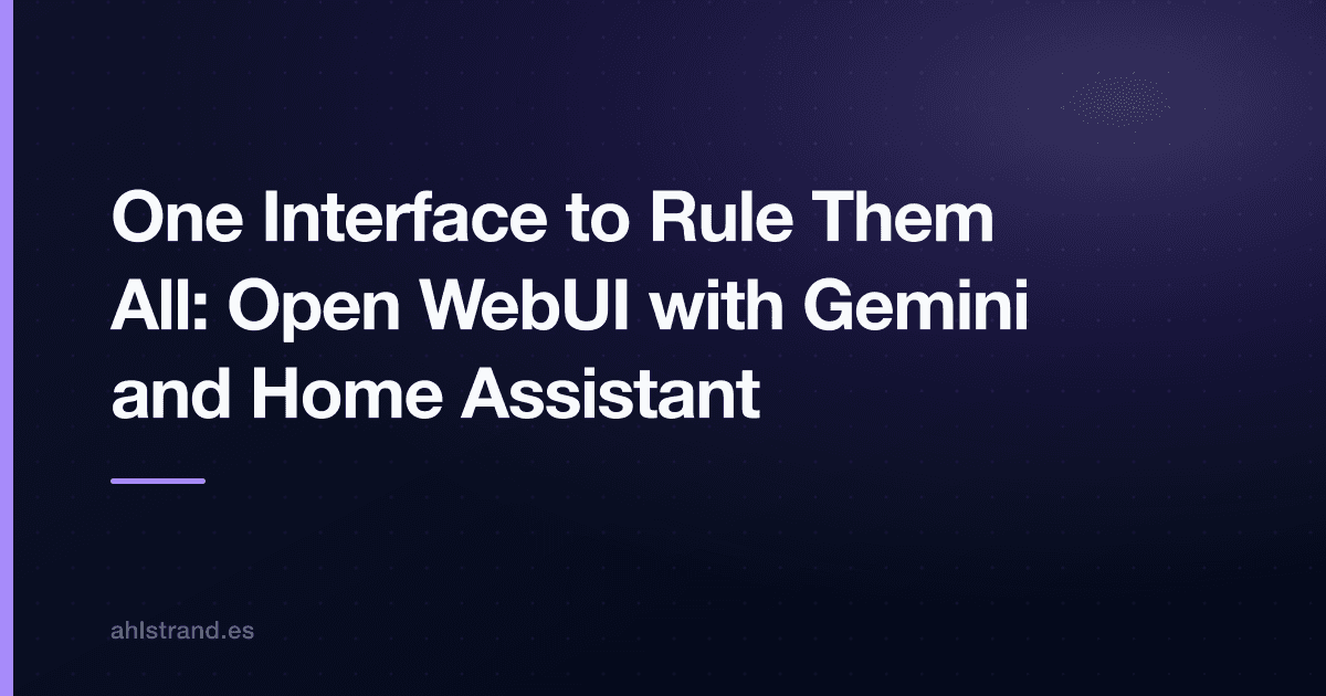 Cover Image for One Interface to Rule Them All: Open WebUI with Gemini and Home Assistant